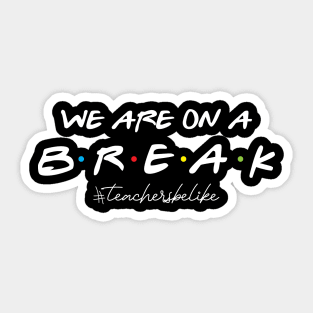 We are on a break , Teacher , Summer break , Educator, Sticker